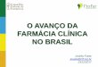 O AVANÇO DA FARMÁCIA CLÍNICA NO BRASIL · 2017-12-15 · Falhas de comunicação da equipe . Contextualização ... • Estabelecer referenciais mínimos para cursos de ... Disseminar