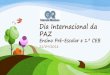 Dia Internacional da PAZ - ribadouro.com · Dia Internacional da PAZ Ensino Pré-Escolar e 1.º CEB 21/09/2016 Serviço de Psicologia e Orientação