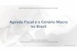 Agenda Fiscal e o Cenário Macro no Brasil - planejamento.gov.br · Agenda fiscal é o principal pilar da política econômica, mas não é condição suficiente para a retomada do