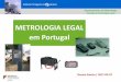 METROLOGIA LEGAL em Portugal - ipq.pt · A aplicada respeita às aplicações na produção e no seu controlo, ... * A realização de operações de verificação metrológica de