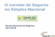 O corretor de Seguros no Simples Nacional - sincor-rs.com.brsincor-rs.com.br/images/arquivos/banners/SINCOR_2018_o_corretor_no... · 1 - O que é o Simples Nacional 2 - Principais