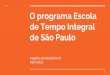 O programa Escola de Tempo Integral de São Paulo · Fica instituído o Projeto Escola de Tempo Integral com o objetivo de prolongar a ... sobre um tripé que a fundamenta. O século