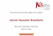 Jornal Vascular Brasileiro · Jornal Vascular Brasileiro ... Como economizar tempo? Como aumentar a chance ... Leia as normas da revista. SIGA TODAS AS NORMAS DO JVB