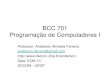 BCC 701 Programação de Computadores I - decom.ufop.br · computadores, sistemas operacionais e ambientes de programação. Conceito de algoritmo. Conceitos básicos de programação: