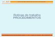 Rotinas de trabalho PROCEDIMENTOS - maconsultoria.com · GESTÃO DE TREINAMENTOS DE SEGURANÇA DO TRABALHO RUA DESEMBARGADOR ONOFRE MENDES JÚNIOR, 13 - SALA 11 BAIRRO RIO BRANCO