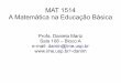 MAT 1514 A Matemática na Educação Básicadanim/Aula-1-1514-2018.pdf · 2018-07-31 · Medidas de Área e Volume; ... Abrantes et al, Lisboa, 1999. A Matemática do Ensino Médio,