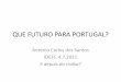 QUE FUTURO PARA PORTUGAL? - ideff.pt · •Do futuro do Estado Português que se autodefine como EDD, visando a realização da democracia ... língua, sangue, raça ou solo, priveligiando
