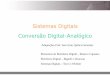 Sistemas Digitais Conversão Digital-Analógicoaleph0.info/cursos/sd/2018-q2/MCTA024_Aula04_DAC_2017_2b.pdf Sistemas Digitais Conversão Digital-Analógico Elementos de Eletrônica