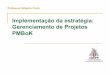 Implementação da estratégia: Gerenciamento de Projetos PMBoK · 2015-09-03 · Professor Gilberto Porto – porto@gilbertoporto.com.br •Certificação profissional em gerenciamento