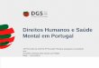 Direitos Humanos e Saúde Mental em Portugal · —elaboração e aprovação do Plano Nacional da Saúde Mental 2007-2016 (RCM n.º 49/2008) Alargamento da rede de Serviços Locais
