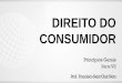 DIREITO DO CONSUMIDOR - qcon-assets-production.s3 ... · Princípios Gerais O Código Brasileiro de Defesa do Consumidor é prova evidente de que não se pode aceitar o contrato da