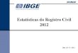 Estatísticas do Registro Civil 2012 - IBGE · Gráfico 2 - Estimativas de sub-registro de nascimentos Brasil - 2002-2012. 20,3 18,8 17,6 14,5 15,4 15,5 ... Alagoas Sergipe Bahia