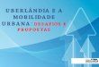 UBERLÂNDIA E A MOBILIDADE URBANA DESAFIOS E …almg.gov.br/export/sites/default/acompanhe/eventos/hotsites/2013/... · no setor de transporte e mobilidade em ... desenvolverá mecanismos