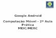 Google Android Computação Móvel - fenix.tecnico.ulisboa.pt · Como programar? IDE Eclipse + Plug-in Android + Emulador Aplicações Java usando as bibliotecas do Android