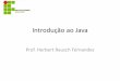 Introdução ao Java - herbertrf.files.wordpress.com · Introdução ao Java Prof. Herbert Rausch Fernandes. Criando uma aplicação. Criando uma aplicação. Criando uma aplicação