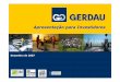 Apresenta ção para Investidores - gerdau.com.br · As ações da Gerdau S.A. são listadas na Bolsa de Valores de ... (incluindo JV na Índia) 13,3 milhões de toneladas ... Governo