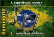 Seminário - brasilsolidario.com.brƒºsica_IBS_2014-base.pdf · Experiência musical A música está presente em nossas vidas na maioria das situações