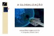 AGlobalizacao2014 - Cópia.ppt [Modo de Compatibilidade] · Fale sobre a influência das transnacionais na era da globalização. 8. Explique a fragmentação da produção. 9. Diferencie