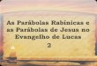 As Parábolas Rabínicas e as Parábolas de Jesus no ...geif.com.br/wp-content/uploads/2014/02/parabolaslucas-130921113459... · A obra de Lucas: aspectos literários •Redação