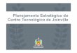 Planejamento Estratégico do Centro Tecnológico de Joinvillegestaoestrategica.joinville.ufsc.br/files/2016/09/Planejamento... · Do processo de planejamento devem resultar metas