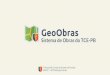 GeoObras - tce.pb.gov.brtce.pb.gov.br/ecosil/.../materiais-de-aula/arquivos/geoobras-2017.pdf · A situação do andamento da obra (em andamento, paralisada etc) deve ser informada