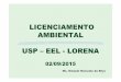 LICENCIAMENTO AMBIENTAL USP –EEL -LORENA · relatório ambiental preliminar, diagnóstico ambiental, plano de manejo, ... análise preliminar de risco. 6. Funções dos estudos