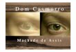 SOBRE DOM CASMURRO - colegioacademia.com.brcolegioacademia.com.br/.../arquivos_upl/26_sobre_dom_casmurro.pdf · aspectos sociais e psicológicos. Busca da explicação do mundo concreto