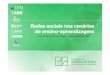 Redes sociais nos cenários de ensino-aprendizagem · Redes sociais nos cenários de ensino-aprendizagem Mário Fernando Dantas Gomes –IFMSA Brazil/CN-CEEM