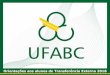 Orientações aos alunos de Transferência Externa 2018prograd.ufabc.edu.br/pdf/transf_externa_tutorial_2018.2.pdf · Grupo* - Estrutura da Matéria (3 0 4); Evolução e Diversificação
