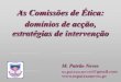 As Comissões de Ética: domínios de acção, estratégias de ... · Retrospectiva (revisão de casos): análise crítica retrospectiva sobre decisões de tratamentos ou práticas,