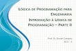 LÓGICA DE PROGRAMAÇÃO PARA ENGENHARIA - … · Objetivos •Apresentar, na prática, os diferentes níveis de detalhamento de algoritmo •Apresentar e estrutura do português