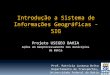 Introdução a Sistema de Informações Geográficas - SIG · INPE. Capítulo 1 - Introdução a sig e modelagem de dados -Apostila retirada do CD do software SPRING versão 3.5 do