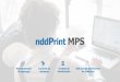 Apresentação do PowerPoint - nddPrint · nddPrint MPS / Monitoramento da operação Controle todo o ambiente de produção de seus clientes de maneira centralizada, objetiva e eficiente