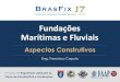 Fundações Marítimas e Fluviais - geofix.com.brgeofix.com.br/biblioteca/7o_curso_eng_Aula_Teoria_05B_2017.pdf · Pré-Moldadas de Concreto 1.1.1.1. Concreto Armado 1.1.1.2. Concreto