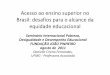 Brasil: desafios para o alcance da - NIPPnipp.ufsc.br/.../Acesso-ao-ensino-superior-no-Brasil-desafios-para... · como objetivas e/ou simbólicas) difíceis de superar onde ... Acesso