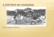 A HISTÓRIA DO HANDEBOL - colegiosete.com.br fileFATOS IMPORTANTES DA HISTÓRIA DO HANDEBOL: - Em 1934, o COI (Comitê Olímpico Internacional) inclui o handebol como esporte Olímpico