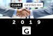 CLUBE GESTÃO RH - gestaoerh.com.br · criando uma rede de relacionamentos entre as organizações e seus executivos. ... Cuidar da carreira e dar signiﬁcado ao trabalho para ser