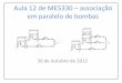 Estudo da associação em paralelo de bombas · Aula 12 de ME5330 – associação em ... de passagem plena, RV válvula de retenção vertical da MIPEL e VGA é ... 8 16 21,5 56