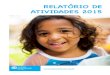 RELATÓRIO DE ATIVIDADES 2015 - Aldeias Infantis · 50 anos de atuação no país com muitos êxitos e conquistas neste período, o que nos mo- ... potencial individual máximo. INFÂNCIA