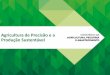 Agricultura de Precisão e a Produção Sustentável · 2003 - Piloto automático para tratores. Fatos Históricos da AP no Brasil 2004 –Primeiro ConBAP 2005 –Mapa –Cria o DEPTA/CAPTA