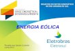 ENERGIA EÓLICA - sengers.org.br · CONTEÚDO Energia Elétrica no Brasil Energia Eólica no Brasil Energia Eólica no Rio Grande do Sul Potencial Eólico do Rio Grande do Sul Obras