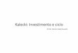 Kalecki: Investimento e ciclo - Instituto de Economia - UFRJ · •O desvio do investimento em relação à depreciação dará o investimento líquido :) ' 1)( ' 1 ... ele representa