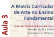 A Matriz Curricular de Arte no Ensino Fundamental Aula 3ead.bauru.sp.gov.br/efront/www/content/lessons/78/4 - Conteúdos... · •O ensino de Arte das escolas municipais da ... Carl