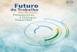 o futuro do trabalho no Brasil - ilo.org · 8 FUTURO DO TRABALHO NO BRASIL: PERSPECTIVAS E DIÁLOGOS TRIPARTITES Sínteses dos quatro diálogos3 A s tendências, oportunidades e os