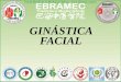 GINÁSTICA FACIAL - ebramec.edu.br · de pessoas com paralisia facial como em seus efeitos antienvelhecimento. Ginástica Facial Rejuvenescimento. Ginástica Facial Rejuvenescimento