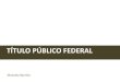 TÍTULO PÚBLICO FEDERAL - celpos.com.br · RF –TESOURO DIRETO Os títulos públicos, além de financiarem o Estado, são “fios condutores” do efeito dos juros sobre o ritmo