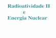 RadioatividadeRadioatividade II e Energia Nuclearrepositorio.geracaoweb.com.br/images/201006100956aula_ex_radioati... · O Lado Ruim Bomba H - 1952. A Radioatividade do Cotidiano
