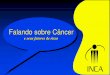 Falando sobre Câncer - medvet1317.files.wordpress.com · Tecido alterado Tumor 3 ESTÁGIOS de evolução da célula até chegar ao tumor 1 2 3 Multiplicação acelerada Célula cancerosa