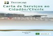 Brasília/DF 2016 · A Carta de Serviços é um dos instrumentos utilizados pelas ... 3.1.4 Financiamento com consignação em folha de pagamento 14 3.2 Contratos 3.2.1 Transferência