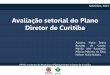 Avaliação setorial do Plano Diretor de Curitibaapi.ning.com/files/-f9aSIzg7-JK9CNL-cOB-r6yMSmptGrnEUAN0YKPMaLshVK... · PLANO DIRETOR VIGENTE: lei nº 11.266/2004: Revisão do Plano